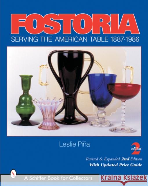 Fostoria: Serving the American Table 1887-1986 Piña, Leslie 9780764315787 Schiffer Publishing