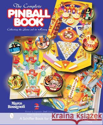 The Complete Pinball Book: Collecting the Game and Its History Marco Rossignoli 9780764315862 