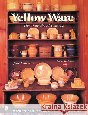Yellow Ware: The Transitional Ceramic Joan Leibowitz 9780764315947 Schiffer Publishing