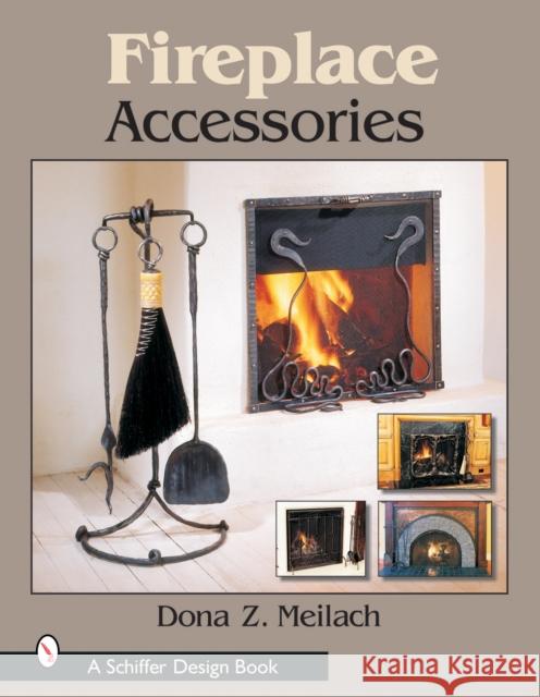 Fireplace Accessories Dona Z. Meilach 9780764316159 Schiffer Publishing