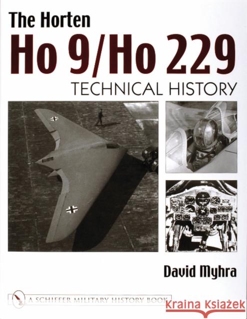 The Horten Ho 9/Ho 229: Vol 2: Technical History Myhra, David 9780764316678 Schiffer Publishing Ltd