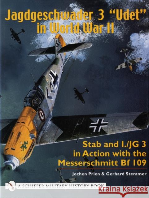 Jagdgeschwader 3 Udet in World War II: Stab and I.Jg3 in Action with the Messerschmitt Bf 109 Prien, Jochen 9780764316814 Schiffer Publishing