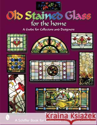 Old Stained Glass for the Home: A Guide for Collectors and Designers Douglas Congdon-Martin 9780764316845 Schiffer Publishing
