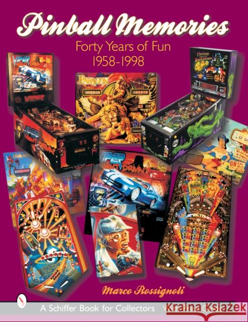 Pinball Memories: Forty Years of Fun 1958-1998 Marco Rossignoli 9780764316876 Schiffer Publishing