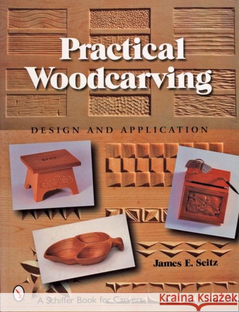 Practical Woodcarving: Design and Application James E. Seitz 9780764316906