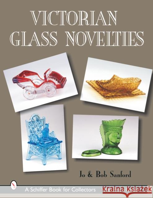 Victorian Glass Novelties Jo Sanford 9780764317033 Schiffer Publishing