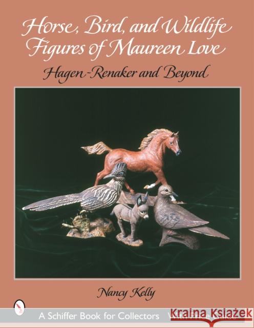 Horse, Bird, and Wildlife Figures of Maureen Love: Hagen-Renaker and Beyond Nancy Kelly 9780764317057 Schiffer Publishing