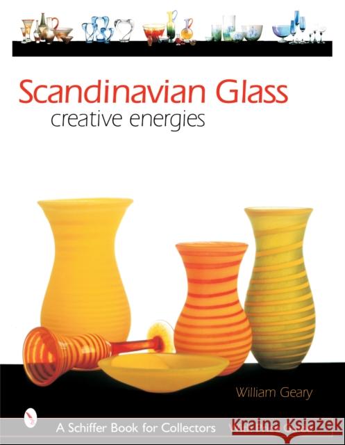 Scandinavian Glass: Creative Energies William Geary 9780764317095 Schiffer Publishing