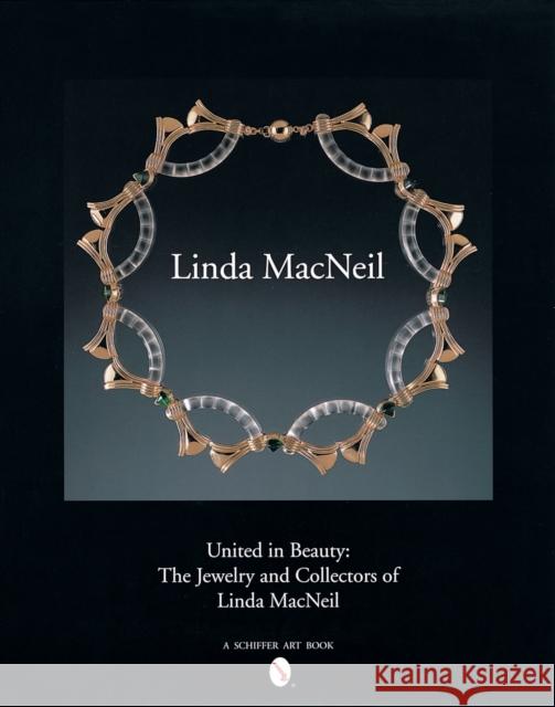United in Beauty: The Jewelry and Collectors of Linda MacNeil Linda MacNeil 9780764317125 Schiffer Publishing