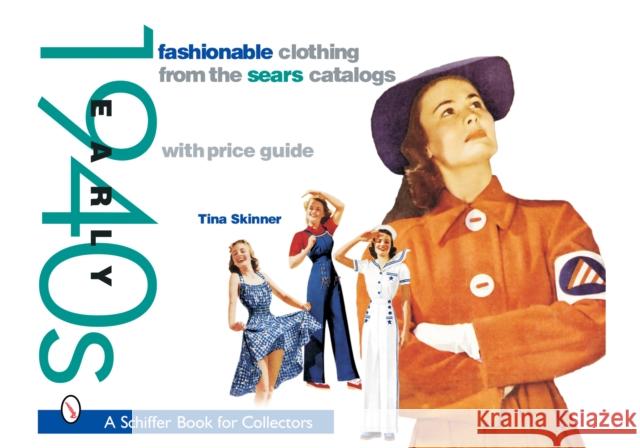 Fashionable Clothing from the Sears Catalogs: Early 1940s: Early 1940s Skinner, Tina 9780764317552
