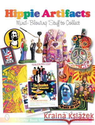Hippie Artifacts: Mind-Blowing Stuff to Collect Gary Moss 9780764317583 Schiffer Publishing