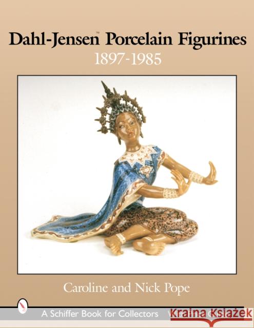 Dahl-Jensen™ Porcelain Figurines: 1897-1985 Caroline and Nick Pope 9780764317606 Schiffer Publishing Ltd