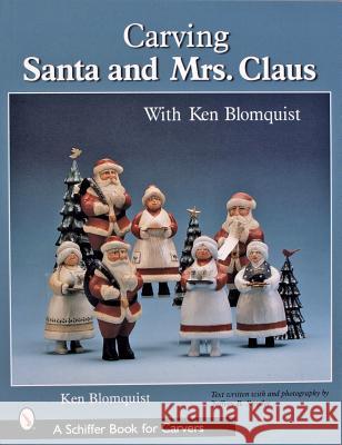 Carving Santa and Mrs. Claus Ken Blomquist 9780764317651 Schiffer Publishing