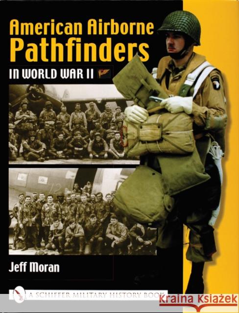 American Airborne Pathfinders in World War II Jeff Moran 9780764317699 Schiffer Publishing