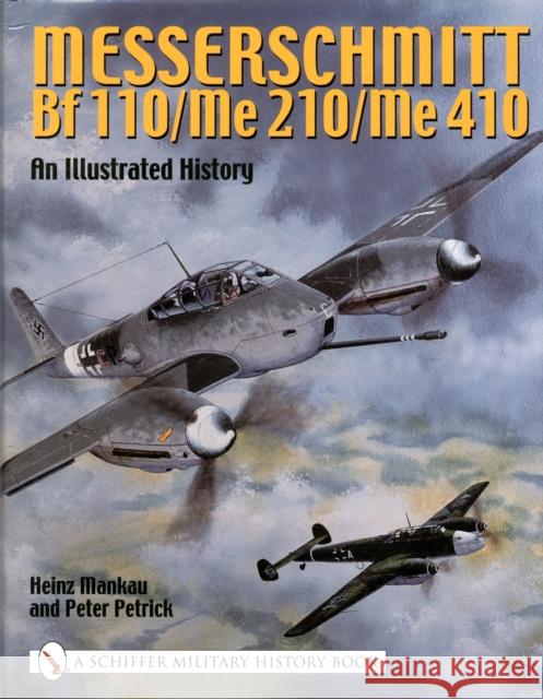 Messerschmitt Bf 110/Me 210/Me 410: An Illustrated History Heinz Mankau 9780764317842