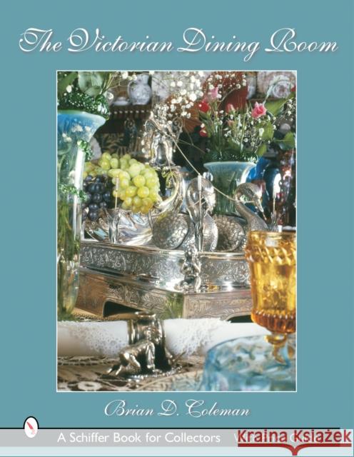 The Victorian Dining Room Brian Coleman 9780764317927 Schiffer Publishing