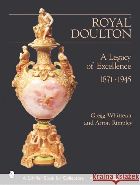 Royal Doulton: A Legacy of Excellence Gregg Whittecar Steve Sjogren 9780764317972 Schiffer Publishing