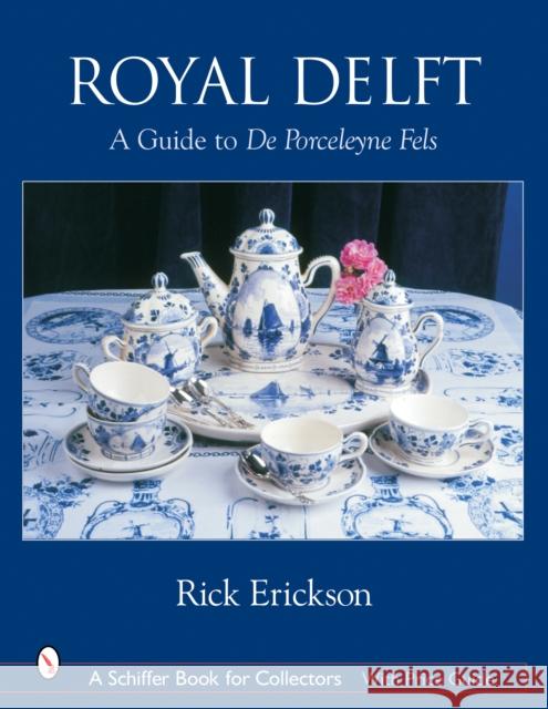 Royal Delft: A Guide to de Porceleyne Fels Erickson, Rick 9780764318047 Schiffer Publishing