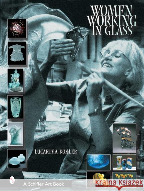 Women Working in Glass Lucartha Kohler 9780764318078 Schiffer Publishing