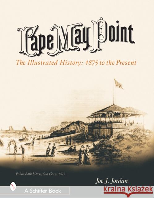 Cape May Point: The Illustrated History: 1875 to the Present Joe J. Jordan 9780764318306 Schiffer Publishing