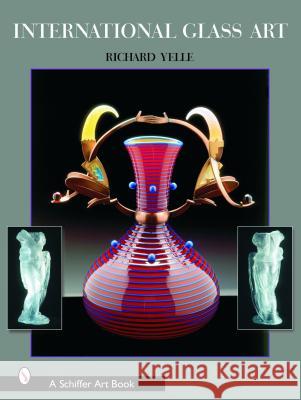 International Glass Art Richard Wilfred Yelle 9780764318344 Schiffer Publishing