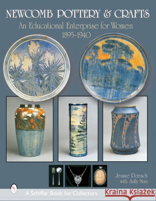 Newcomb Pottery & Crafts: An Educational Enterprise for Women, 1895-1940: An Educational Enterprise for Women, 1895-1940 Poesch, Jessie 9780764318474 Schiffer Publishing