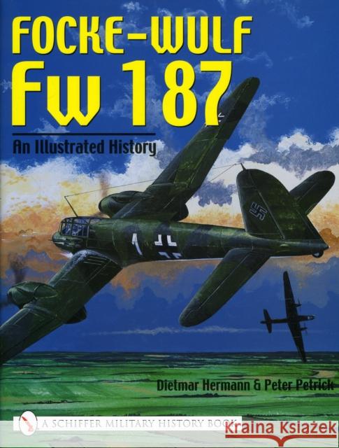 Focke-Wulf FW 187: An Illustrated History Hermann, Dietmar 9780764318719