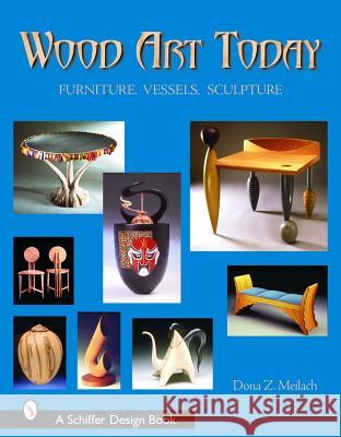Wood Art Today: Furniture, Vessels, Sculpture Dona Z. Meilach 9780764319129 Schiffer Publishing