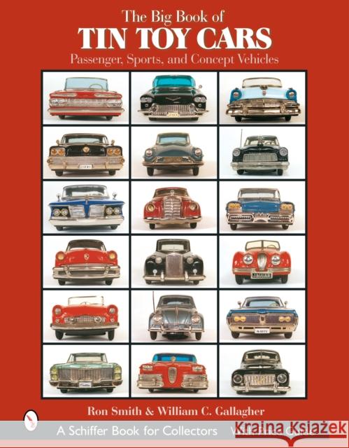 The Big Book of Tin Toy Cars: Passenger, Sports, and Concept Vehicles: Passenger, Sports, and Concept Vehicles Smith, Ron 9780764319488 Schiffer Publishing