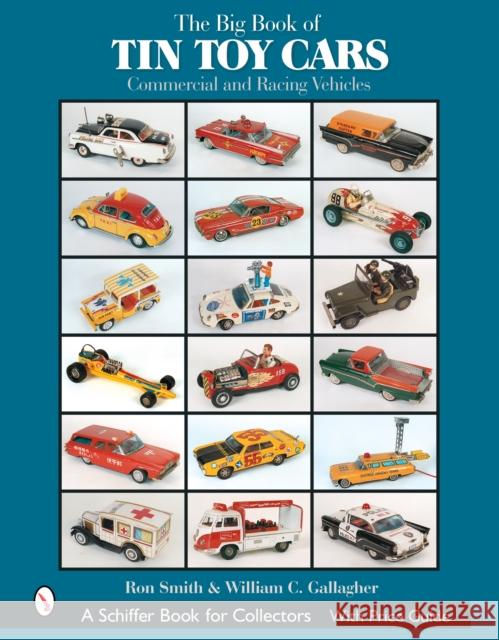 The Big Book of Tin Toy Cars: Commercial and Racing Vehicles: Commercial and Racing Vehicles Smith, Ron 9780764319495 Schiffer Publishing