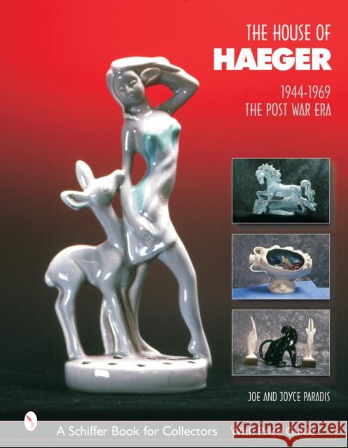 The House of Haeger 1944-1969: The Post-War Era Joe Paradis 9780764319501 Schiffer Publishing