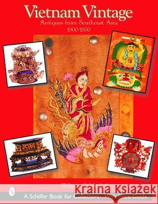 Vietnam Vintage: Antiques from Southeast Asia, 1900-1950 William C. Mitchell 9780764319587 Schiffer Publishing
