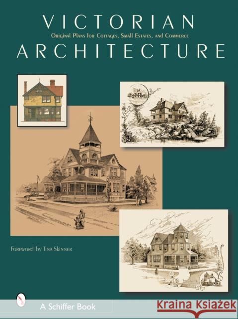 Victorian Architecture: Original Plans for Cottages, Small Estates, and Commerce Schiffer Publishing Ltd 9780764319693 Schiffer Publishing