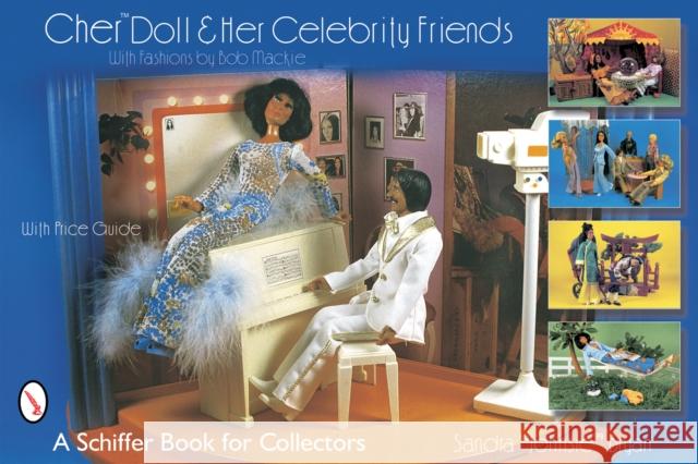Cher(tm) Doll & Her Celebrity Friends: With Fashions by Bob MacKie Bryan, Sandra Johnsie 9780764319709 Schiffer Publishing