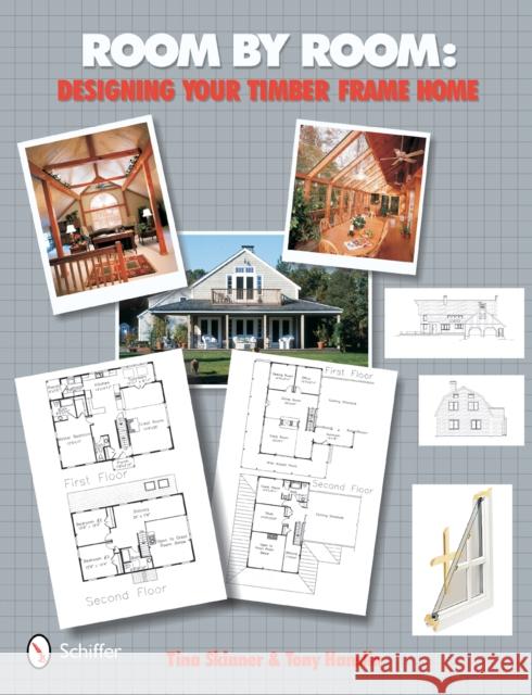 Room by Room: Designing Your Timber Frame Home Tina Skinner 9780764320064 Schiffer Publishing