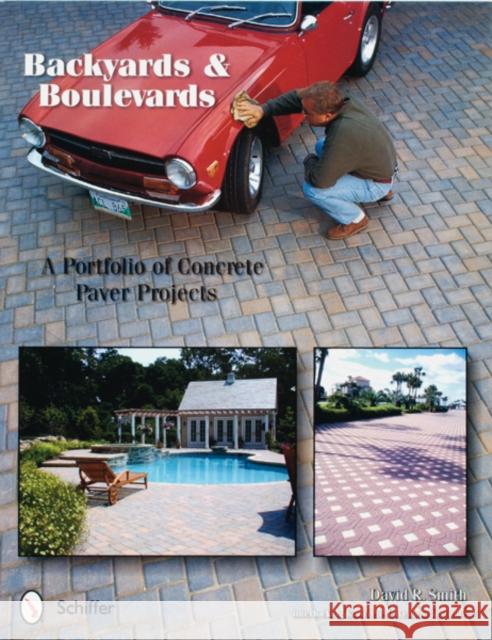Backyards and Boulevards: A Portfolio of Concrete Paver Projects David R. Smith 9780764320071 Schiffer Publishing