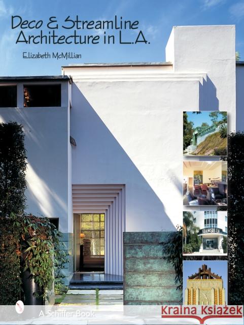 Deco & Streamline Architecture in L.A.: A Moderne City Survey McMillian, Elizabeth 9780764320088 Schiffer Publishing