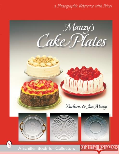 Mauzy's Cake Plates: A Photographic Reference with Prices Barbara Mauzy 9780764320156 Schiffer Publishing