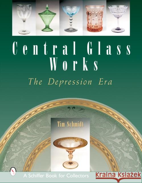 Central Glass Works: The Depression Era Tim Schmidt 9780764320163 Schiffer Publishing