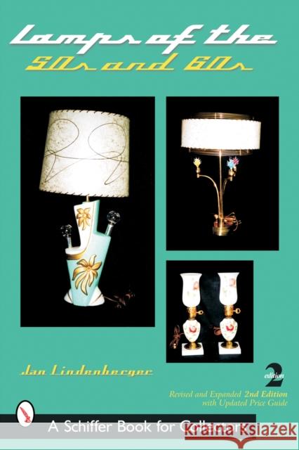 Lamps of the 50s and 60s Jan Lindenberger 9780764320699 Schiffer Publishing