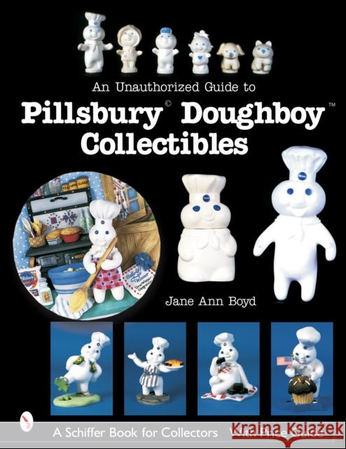 An Unauthorized Guide to Pillsbury(r) Doughboy(r) Collectibles Boyd, Jane Ann 9780764320767 Schiffer Publishing