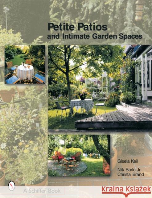 Petite Patios & Intimate Outdoor Spaces Keil, Gisela 9780764320828 Schiffer Publishing