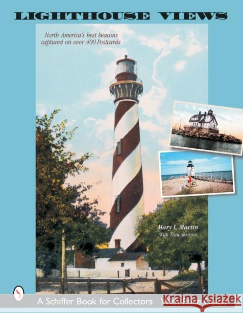 Lighthouse Views: The United States' Best Beacons, as Captured on Over 400 Postcards Mary L. Martin 9780764320873
