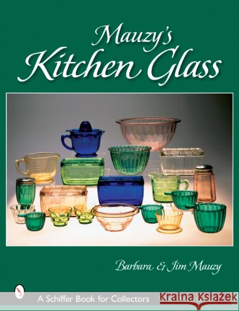 Mauzy's Kitchen Glass: a Photographic Reference With Prices Barbara Mauzy Jim Mauzy 9780764321030 Schiffer Publishing