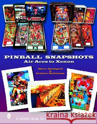 Pinball Snapshots: Air Aces to Xenon Marco Rossignoli 9780764321092 Schiffer Publishing