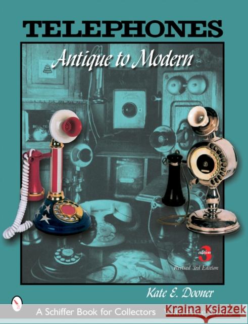 Telephones: Antique to Modern Kate Dooner 9780764321351 Schiffer Publishing