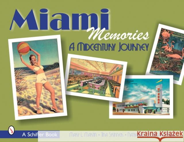 Miami Memories: A Midcentury Journey Martin, Mary L. 9780764321764 Schiffer Publishing