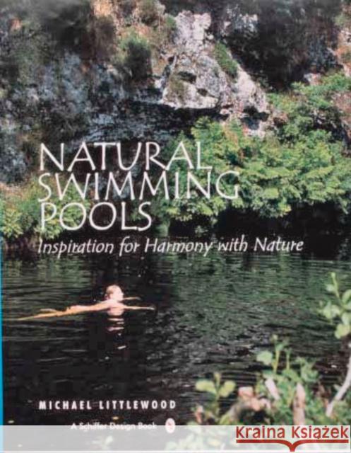 Natural Swimming Pools: Littlewood, Michael 9780764321832 Schiffer Publishing
