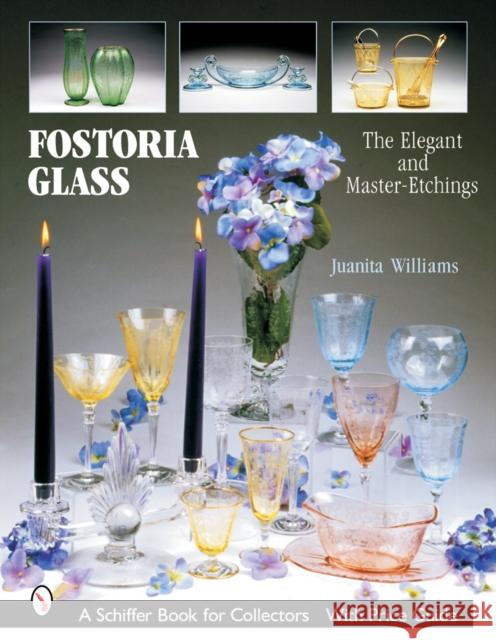 Fostoria Glass: The Elegant and Master-Etchings Williams, Juanita L. 9780764321931 Schiffer Publishing
