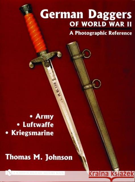 German Daggers of  World War II - A Photographic Reference: Volume 1 - Army • Luftwaffe • Kriegsmarine Thomas M. Johnson 9780764322037 Schiffer Publishing Ltd